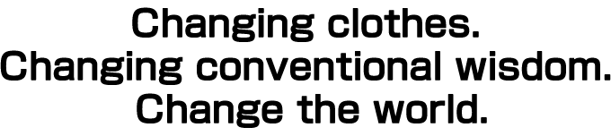 Changing clothes. Changing conventional wisdom. Change the world