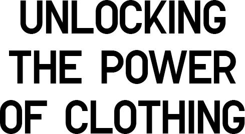 UNLOCKING THE POWER OF CLOTHING